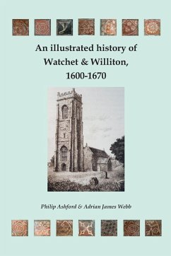 An illustrated history of Watchet and Williton, 1600-1670 - Webb, Adrian J; Ashford, Phillip