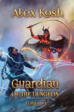 Guardian of the Dungeon (Loner Book #4): LitRPG Series - Kosh, Alex