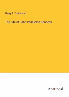 The Life of John Pendleton Kennedy - Tuckerman, Henry T.