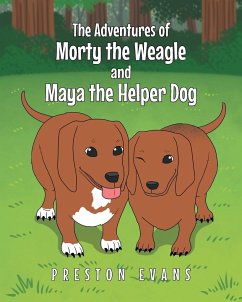 The Adventures of Morty the Weagle and Maya the Helper Dog - Evans, Preston
