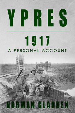 Ypres, 1917: A Personal Account - Gladden, Norman