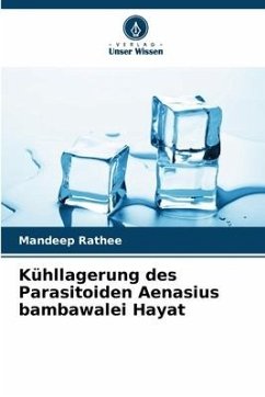 Kühllagerung des Parasitoiden Aenasius bambawalei Hayat - Rathee, Mandeep