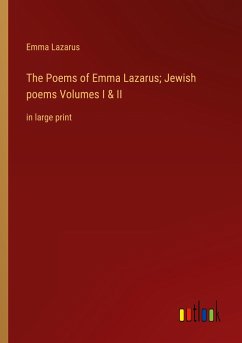 The Poems of Emma Lazarus; Jewish poems Volumes I & II