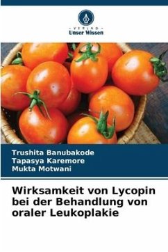 Wirksamkeit von Lycopin bei der Behandlung von oraler Leukoplakie - Banubakode, Trushita;Karemore, Tapasya;Motwani, Mukta