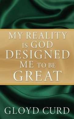 My Reality is God Designed Me to be Great - Curd, Gloyd