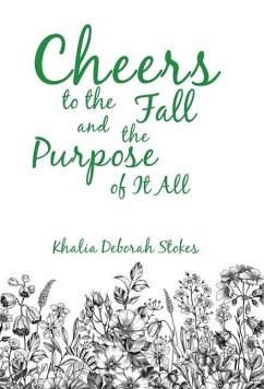 Cheers to the Fall and the Purpose of It All - Stokes, Khalia Deborah