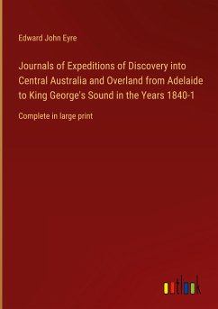 Journals of Expeditions of Discovery into Central Australia and Overland from Adelaide to King George's Sound in the Years 1840-1 - Eyre, Edward John