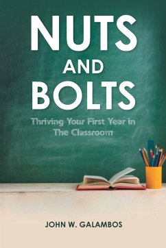 Nuts and Bolts - Thriving Your First Year in the Classroom - Galambos, John W.