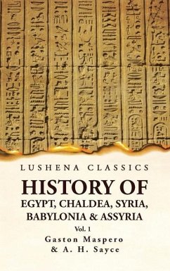 History of Egypt, Chaldea, Syria, Babylonia and Assyria VOL 1 - Gaston Maspero and a H Sayce
