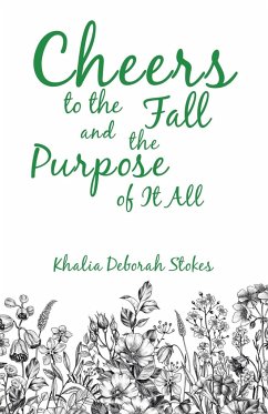 Cheers to the Fall and the Purpose of It All - Stokes, Khalia Deborah