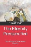 The Eternity Perspective: Your Actions in Time Impact Eternity