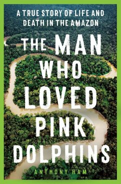 The Man Who Loved Pink Dolphins - Ham, Anthony