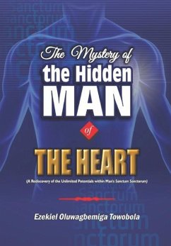 The Mystery of the Hidden Man of the Heart: Christian Living Series: Volume 1 - Towobola, Ezekiel Oluwagbemiga