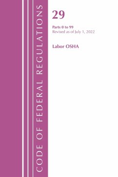 Code of Federal Regulations, Title 29 Labor/OSHA 0-99, Revised as of July 1, 2022 - Office Of The Federal Register (U S