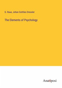 The Elements of Psychology - Raue, G.; Gottlies Dressler, Johan