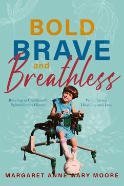 Bold, Brave, and Breathless: Reveling in Childhood's Splendiferous Glories While Facing Disability and Loss - Moore, Margaret Anne Mary