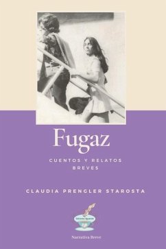 Fugaz: Cuentos y relatos breves - Prengler Starosta, Claudia
