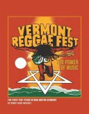 Vermont Reggae Fest the Power of Music: The First Five Years in Burlington Vermont