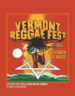 Vermont Reggae Fest the Power of Music: The First Five Years in Burlington Vermont - Hackney, Bobby Dean
