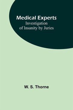 Medical experts: Investigation of Insanity by Juries - S. Thorne, W.