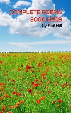 The collected poems of Phil Hill 2000 to 2019 - Hill, P.