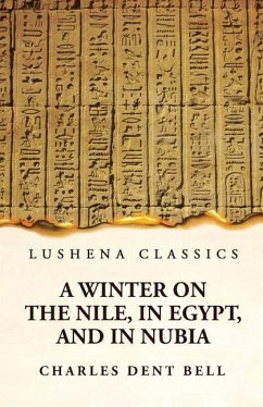 A Winter on the Nile, in Egypt, and in Nubia - Charles Dent Bell