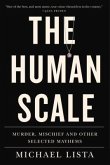 The Human Scale: Murder, Mischief and Other Selected Mayhems