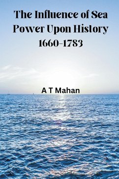 The Influence of Sea Power Upon History, 1660-1783 - Mahan, A T