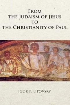 From the Judaism of Jesus to the Christianity of Paul - Lipovsky, Igor P.