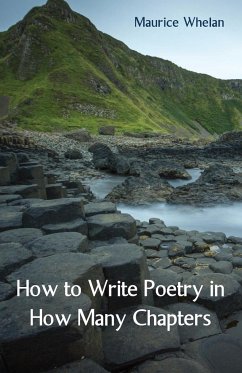 How to Write Poetry in How Many Chapters - Whelan, Maurice