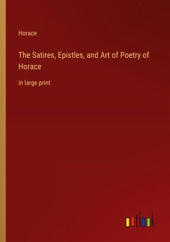 The Satires, Epistles, and Art of Poetry of Horace