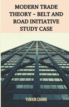 Modern Trade Theory -- Belt and Road Initiative Study Case - Chang, Yunxin