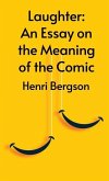 Laughter: An Essay On The Meaning Of The Comic