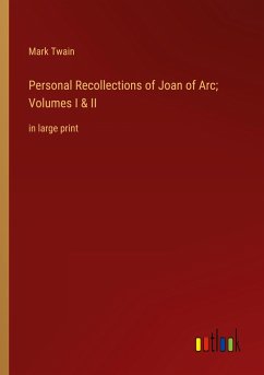 Personal Recollections of Joan of Arc; Volumes I & II - Twain, Mark