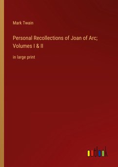 Personal Recollections of Joan of Arc; Volumes I & II