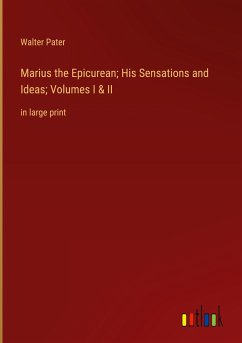 Marius the Epicurean; His Sensations and Ideas; Volumes I & II - Pater, Walter