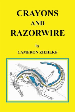 Crayons and Razorwire - Ziehlke, Cameron Crayons and Razorwire - Ziehlke, Cameron