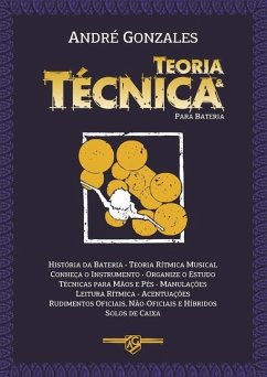 Teoria e Técnica para Bateria: História da Bateria - Teoria Rítmica Musical - Estudos - Técnicas - Leitura - Rudimentos - Solos de Caixa - Gonzales, André