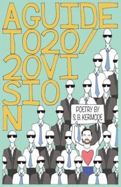 A Guide to 20/20 Vision: Poetry by S. B. Kermode - Kermode, S. B.