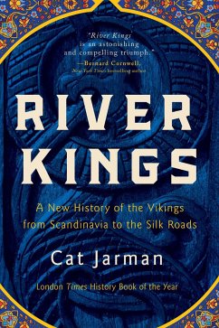 River Kings: A New History of the Vikings from Scandinavia to the Silk Roads - Jarman, Cat