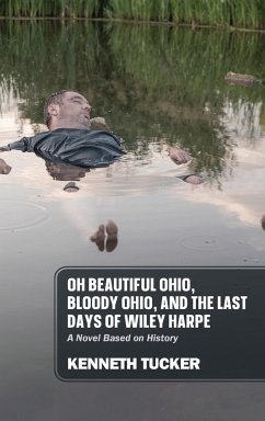 Oh Beautiful Ohio, Bloody Ohio, and the Last Days of Wiley Harpe - Tucker, Kenneth