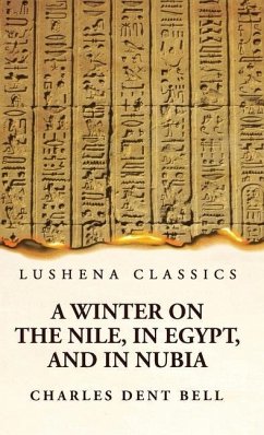 A Winter on the Nile, in Egypt, and in Nubia - Charles Dent Bell