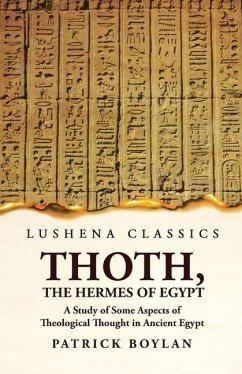Thoth, the Hermes of Egypt A Study of Some Aspects of Theological Thought in Ancient Egypt - Patrick Boylan