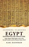 Egypt Handbook for Travellers; Upper Egypt, With Nubia as Far as the Second Cataract and the Western Oases Volume 2