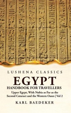 Egypt Handbook for Travellers; Upper Egypt, With Nubia as Far as the Second Cataract and the Western Oases Volume 2 - Karl Baedeker