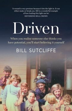 Driven: When You Realise Someone Else Thinks You Have Potential, You'll Start Believing It Yourself - Sutcliffe, Bill