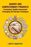 Bakery and Confectionery Products: Processing, Quality Assessment Packaging and Storage Techniques: Processing, Quality Assessment Packaging and Stora