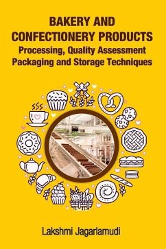 Bakery and Confectionery Products: Processing, Quality Assessment Packaging and Storage Techniques: Processing, Quality Assessment Packaging and Stora - Jagarlamudi, Lakshmi