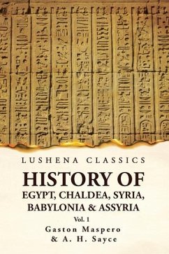 History of Egypt, Chaldea, Syria, Babylonia and Assyria by Gaston Volume 1 - Maspero and a H Sayce