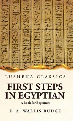 First Steps in Egyptian A Book for Beginners - Ernest Alfred Wallis Budge